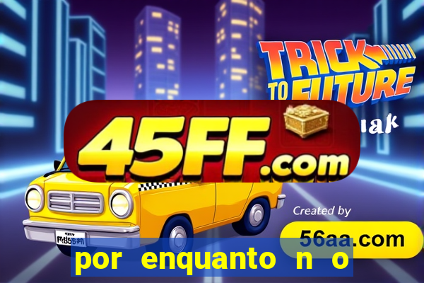 por enquanto n o podemos fazer envios para essa localiza  o